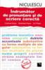 Indrumator de pronuntare si de scriere corecta / A Guide to Corect Pronontiation and Writting in Romanian Language