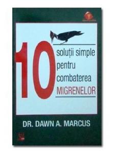 Dawn A. Marcus - 10 Solutii Ptr Combaterea Migrenelor