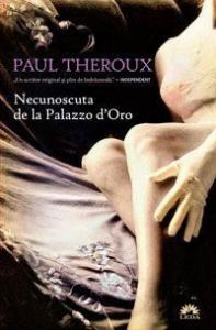 Paul Theroux  - Necunoscuta De La Palazzo D'oro (Tl)