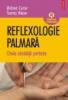 Reflexologie palmara. Cheia sanatatii perfecte