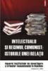 Intelectualii si regimul comunist. Istoriile unei relatii. Anuarul Institutului de Investigare a Crimelor Comunismului in Romania Volumul IV, 2009