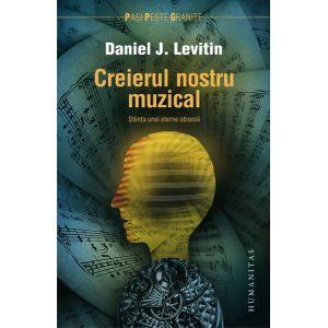 Creierul nostru muzical. Stiinta unei eterne obsesii