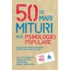 50 de mari mituri ale psihologiei populare. Inlaturarea conceptiilor gresite despre comportamentul uman