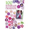100 de flori si alte accesorii crosetate (format mic)