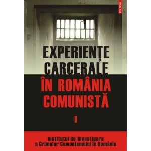 Experiente carcerale in Romania comunista. Volumul I