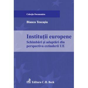 Institutii europene. Schimbari si adaptari din perspectiva extinderii UE