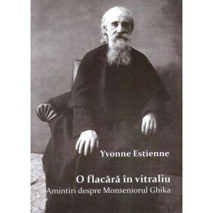 O flacara in vitraliu. Amintiri despre Monseniorului Vladimir Ghika