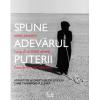 Spune adevarul puterii - aparatori ai drepturilor omului care