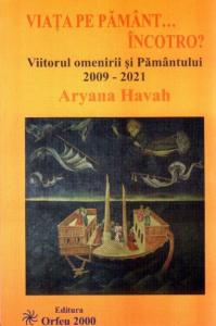 VIATA PE PAMANT&hellip; INCOTRO" Viitorul omenirii si al Pamantului 2009 -2021