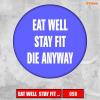 Insigna 098 eat well, stay fit, die anyway